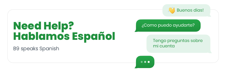 Need Help? Hablamos Español - B9 speaks Spanish